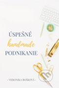 Kniha: Úspešné handmade podnikanie (Veronika Bošková). Veronika Bošková, 2017 Kniha: Úspešné handmade podnikanie (Veronika Bošková). Veronika Bošková, 2017