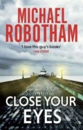 Kniha: Close Your Eyes (Michael Robotham). Atom, Little Brown, 2016 Kniha: Close Your Eyes (Michael Robotham). Atom, Little Brown, 2016
