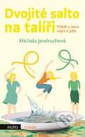 Kniha: Dvojité salto na talíři (Michala Jendruchová). Motto, 2018 Kniha: Dvojité salto na talíři (Michala Jendruchová). Motto, 2018