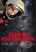Kniha: Jurij Gagarin: utajená pravda (Vladimír Liška), 2018 Kniha: Jurij Gagarin: utajená pravda (Vladimír Liška), 2018