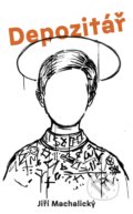 Kniha: Depozitář (Jiří Machalický). Plus, 2018 Kniha: Depozitář (Jiří Machalický). Plus, 2018