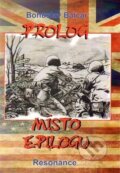 Kniha: Prolog místo epilogu (Bohuslav Balcar). Resonance, 2017 Kniha: Prolog místo epilogu (Bohuslav Balcar). Resonance, 2017