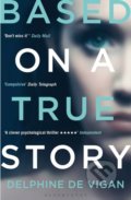 Based on a True Story - Delphine de Vigan, Bloomsbury, 2018