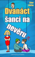 Kniha: Dvanáct šancí na nevěru (Libor Hörbe). Brána, 2018 Kniha: Dvanáct šancí na nevěru (Libor Hörbe). Brána, 2018