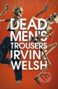 Kniha: Dead Men's Trousers (Irvine Welsh). Jonathan Cape, 2018 Kniha: Dead Men's Trousers (Irvine Welsh). Jonathan Cape, 2018