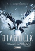 Kniha: Diabolik: Krvavé Impérium (S.J. Kincaid). Nakladatelství Fragment, 2018 Kniha: Diabolik: Krvavé Impérium (S.J. Kincaid). Nakladatelství Fragment, 2018