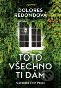 Kniha: Toto všechno ti dám (Dolores Redondo). Jota, 2018 Kniha: Toto všechno ti dám (Dolores Redondo). Jota, 2018