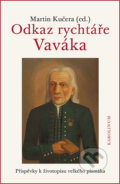 Kniha: Odkaz rychtáře Vaváka (Martin Kučera). Univerzita Karlova v Praze, 2018 Kniha: Odkaz rychtáře Vaváka (Martin Kučera). Univerzita Karlova v Praze, 2018
