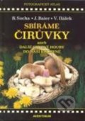 Kniha: Sbíráme čirůvky (Jiří Baier, Radomír Socha a Václav Hálek). Aventinum, 2011 Kniha: Sbíráme čirůvky (Jiří Baier, Radomír Socha a Václav Hálek). Aventinum, 2011
