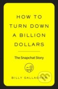 Kniha: How to Turn Down a Billion Dollars (Billy Gallagher). Virgin Books, 2018 Kniha: How to Turn Down a Billion Dollars (Billy Gallagher). Virgin Books, 2018
