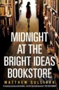 Kniha: Midnight at the Bright Ideas Bookstore (Matthew Sullivan). Windmill Books, 2018 Kniha: Midnight at the Bright Ideas Bookstore (Matthew Sullivan). Windmill Books, 2018