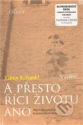 Kniha: A přesto říci životu ano (Viktor E. Frankl). Karmelitánské nakladatelství, 2006 Kniha: A přesto říci životu ano (Viktor E. Frankl). Karmelitánské nakladatelství, 2006