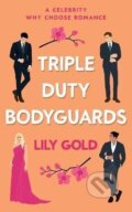 Kniha: Triple Duty Bodyguards (Lily Gold). Ingram Publisher Services US, 2022 Kniha: Triple Duty Bodyguards (Lily Gold). Ingram Publisher Services US, 2022
