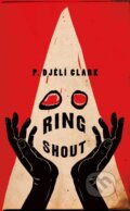 Kniha: Ring Shout (Djelí P. Clark). Tor Books, 2020 Kniha: Ring Shout (Djelí P. Clark). Tor Books, 2020