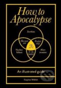 Kniha: How to Apocalypse: An illustrated guide (Stephen Wildish). Ebury Publishing, 2024 Kniha: How to Apocalypse: An illustrated guide (Stephen Wildish). Ebury Publishing, 2024
