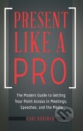 Kniha: Present Like a Pro (Carl Hausman). Praeger, 2017 Kniha: Present Like a Pro (Carl Hausman). Praeger, 2017