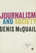 Kniha: Journalism and Society (Denis McQuail). Sage Publications, 2013 Kniha: Journalism and Society (Denis McQuail). Sage Publications, 2013