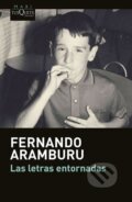 Kniha: Las letras entornadas (Aramburu Fernando Irigoyen). Tusquets, 2016 Kniha: Las letras entornadas (Aramburu Fernando Irigoyen). Tusquets, 2016
