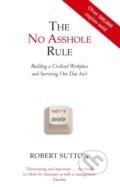 Kniha: The No Asshole Rule (Robert I. Sutton). Little, Brown Book Group, 2010 Kniha: The No Asshole Rule (Robert I. Sutton). Little, Brown Book Group, 2010