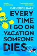 Kniha: Every Time I Go on Vacation, Someone Dies (Catherine Mack). Pan Macmillan, 2025 Kniha: Every Time I Go on Vacation, Someone Dies (Catherine Mack). Pan Macmillan, 2025