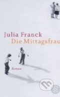 Kniha: Die Mittagsfrau (Julia Franck a Julia Francková). , 2009 Kniha: Die Mittagsfrau (Julia Franck a Julia Francková). , 2009