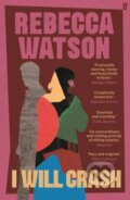 Kniha: I Will Crash (Rebecca Watson). Faber and Faber, 2025 Kniha: I Will Crash (Rebecca Watson). Faber and Faber, 2025