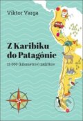 Kniha: Z Karibiku do Patagónie (Viktor Varga). Cestou veselou, 2018 Kniha: Z Karibiku do Patagónie (Viktor Varga). Cestou veselou, 2018
