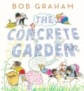 Kniha: The Concrete Garden (Bob Graham). Walker books, 2023 Kniha: The Concrete Garden (Bob Graham). Walker books, 2023