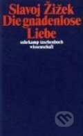 Kniha: Die gnadenlose Liebe (Slavoj Zizek). Suhrkamp, 2009 Kniha: Die gnadenlose Liebe (Slavoj Zizek). Suhrkamp, 2009