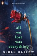 Kniha: All We Lost Was Everything (Sloan Harlow). Penguin Random House Childrens UK, 2025 Kniha: All We Lost Was Everything (Sloan Harlow). Penguin Random House Childrens UK, 2025