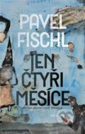 Kniha: Jen čtyři měsíce (Pavel Fischl). Argo, 2025 Kniha: Jen čtyři měsíce (Pavel Fischl). Argo, 2025