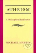 Kniha: Atheism : A Philosophical Justification (Michael Martin). , 1992 Kniha: Atheism : A Philosophical Justification (Michael Martin). , 1992