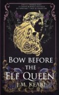 Kniha: Bow Before the Elf Queen (The Elf Queen 1) (M. J. Kearl). Ingram Publisher Services US, 2022 Kniha: Bow Before the Elf Queen (The Elf Queen 1) (M. J. Kearl). Ingram Publisher Services US, 2022