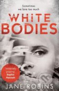Kniha: White Bodies (Jane Robins). HarperCollins, 2017 Kniha: White Bodies (Jane Robins). HarperCollins, 2017