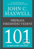 Kniha: Příprava firemního vedení 101 (John C. Maxwell). Pragma, 2017 Kniha: Příprava firemního vedení 101 (John C. Maxwell). Pragma, 2017