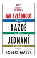 Kniha: Jak zvládnout každé jednání (Robert Mayer). Universum, 2017 Kniha: Jak zvládnout každé jednání (Robert Mayer). Universum, 2017