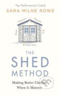 Kniha: The SHED Method (Sara Milne Rowe). Michael Joseph, 2018 Kniha: The SHED Method (Sara Milne Rowe). Michael Joseph, 2018
