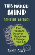 Kniha: This Naked Mind (Annie Grace). HarperCollins, 2018 Kniha: This Naked Mind (Annie Grace). HarperCollins, 2018