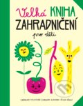 Velká kniha zahradničení pro děti - Caroline Pellissier, Práh, 2018