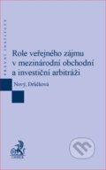 Role veřejného zájmu v mezinárodní obchodní a investiční arbitráži - Klára Drličková, C. H. Beck, 2018