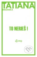 Kniha: To nerieš! (Tatiana Brezinská Čuperková), 2018 Kniha: To nerieš! (Tatiana Brezinská Čuperková), 2018
