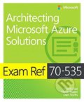Kniha: Exam Ref 70-535 (Haishi Bai a Dan Stolts). Microsoft Press, 2018 Kniha: Exam Ref 70-535 (Haishi Bai a Dan Stolts). Microsoft Press, 2018