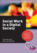 Kniha: Social Work in a Digital Society (Jim Rogers a Sue Watling). Sage Publications, 2012 Kniha: Social Work in a Digital Society (Jim Rogers a Sue Watling). Sage Publications, 2012