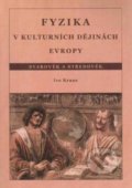 Kniha: Fyzika v kulturních dějinách Evropy (Ivo Kraus). CVUT Praha, 2009 Kniha: Fyzika v kulturních dějinách Evropy (Ivo Kraus). CVUT Praha, 2009