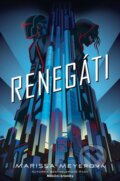 Kniha: Renegáti (Marissa Meyer), 2018 Kniha: Renegáti (Marissa Meyer), 2018