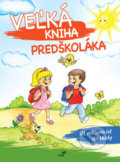 Kniha: Veľká kniha predškoláka (Mária Štefánková). Vakát, 2018 Kniha: Veľká kniha predškoláka (Mária Štefánková). Vakát, 2018