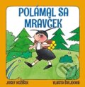 Kniha: Polámal sa mravček (Josef Kožíšek a Vlasta Švejdová). Ottovo nakladateľstvo, 2018 Kniha: Polámal sa mravček (Josef Kožíšek a Vlasta Švejdová). Ottovo nakladateľstvo, 2018