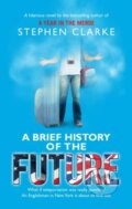 Kniha: A Brief History of the Future (Stephen Clarke). Black Swan, 2011 Kniha: A Brief History of the Future (Stephen Clarke). Black Swan, 2011