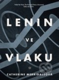 Kniha: Lenin ve vlaku (Catherine Merridale). Argo, 2018 Kniha: Lenin ve vlaku (Catherine Merridale). Argo, 2018
