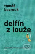 Kniha: Delfín z louže (Tomáš Bezrouk). Plus, 2018 Kniha: Delfín z louže (Tomáš Bezrouk). Plus, 2018